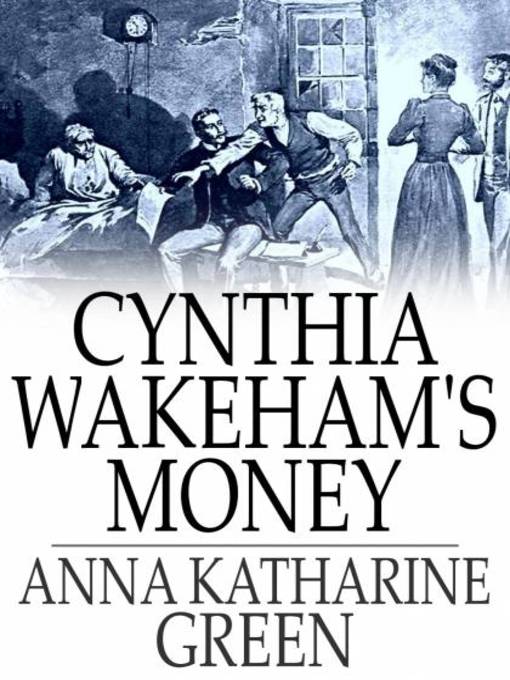 Title details for Cynthia Wakeham's Money by Anna Katharine Green - Available